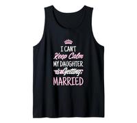 Wedding Day I Can't Keep Calm My Daughter is Getting Married Débardeur