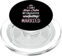 Wedding Day I Can't Keep Calm My Daughter is Getting Married PopSockets PopGrip pour MagSafe