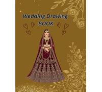 Wedding Drawing Book,: A Creative Fashion Design, Drawing & Coloring Book Inspired by Traditional indian/Pakistani Weddings,Traditional Bridal Fashion Designs for Drawing, Coloring, and Creative