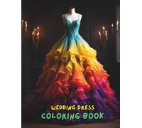 Wedding Dress Coloring Book for Adults and Teens: 100+ Gorgeous Bridal Gowns, Elegant Dresses, Veils & Accessories to Color | Stress Relief Fashion Coloring Book for Women and Girls