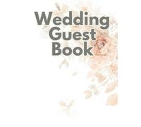 Wedding Guest Book: A Romantic Wedding Sign-In Book for Wishes and Memories