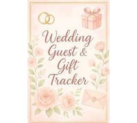 Wedding Guest & Gift Tracker: Your Wedding, Beautifully Organized