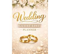 Wedding Guest List Planner: An Easy-to-Use Organizer for Tracking Guests, RSVPs, Addresses, Gifts & Important Details