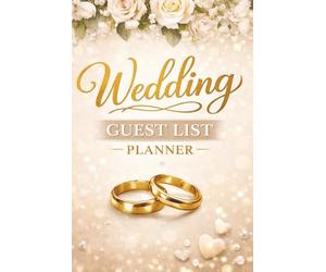 Wedding Guest List Planner: An Easy-to-Use Organizer for Tracking Guests, RSVPs, Addresses, Gifts & Important Details