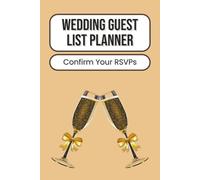 Wedding Guest List Planner: Plan and Organize Wedding Guests and Invitations | Track RSVPs and Contact Details for a Stress-Free Celebration | 100 Pages | 6 x 9 Inches