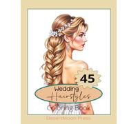 Wedding Hairstyles Coloring Book: This Wedding Hairstyles Coloring Book invites you to explore a stunning array of romantic updos, cascading curls, ... waiting to be brought to life.