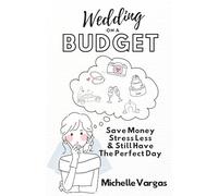 Wedding on a Budget: Save Money, Stress Less, and Still Have the Perfect Day