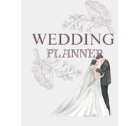 WEDDING PLANNER: A Bride’s Step-by-Step Guide to Planning the Perfect Wedding