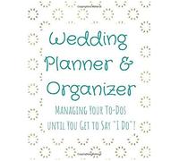 Wedding Planner And Organizer: Managing Your To-Dos Until You Get To Say "I Do"! Gold Flower Petals Turquoise Text