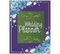 Wedding Planner: And Wedding Planning Organizer Book And Bridal Journal Complete With Checklists, Budget Worksheets, Guest List, Gift List, To Do Lists To Plan Your Fantasy Wedding