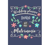 Wedding Planner - Diario del mio Matrimonio: Per organizzare in ogni dettaglio e senza stress il grande giorno. Con checklists mensili e settimanali, ... fornitori e molto altro. Edizione Italiana