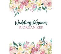 Wedding Planner & Organizer: The Essential Collection Of Budgets, Checklists, And Planners For Your Perfect Wedding Elegant Floral Design
