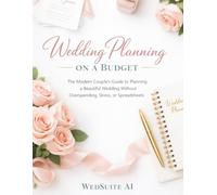 Wedding Planning on a Budget by WedSuite AI: The Modern Couple’s Guide to Planning a Beautiful Wedding Without Overspending, Stress, or Spreadsheets