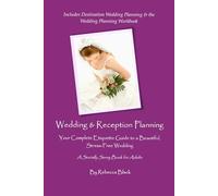 WEDDING & RECEPTION PLANNING: Your Complete Etiquette Guide to a Beautiful, Stress-Free Wedding