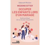 Wedding-sitter: Occuper les enfants lors d’un mariage: Guide pratique de survie pour les parents