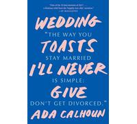 Wedding Toasts I'll Never Give Inconnu (Auteur)