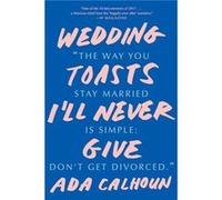 Wedding Toasts I'll Never Give Inconnu (Auteur)