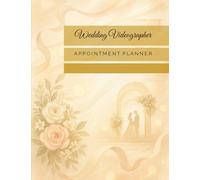 Wedding Videographer Appointment Planner: Scheduling Calendar for Ceremony Coverage Preparation, Venue Scouting: Pages for Couple Information, Vendor ... Media Specialists, Celebration Story Creators