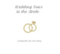 Wedding Vows to the Bride: a Keepsake she can carry: Wedding vows from the Groom that she can keep with her anywhere she goes