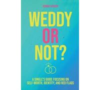 Weddy Or Not: A Single's Guide Focusing On Self Worth, Identity, And Red Flags