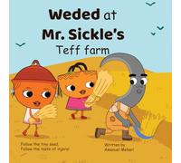 Weded at Mr. Sickle’s Teff Farm: An Ethiopian Children’s Picture Book About Teff, Injera, and Teamwork | African Farm Adventure Story for Kids Ages 3-8 | 8.5 x 8.5” | 24 Pages