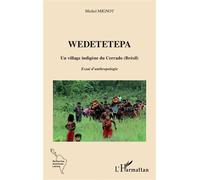Wedetetepa Un village indigène du Cerrado (Brésil). Essai d'anthropologie - Michel Mignot - L'harmattan - broché - Essai