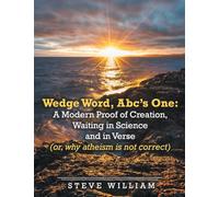 Wedge Word, Abc's One: A Modern Proof of Creation, Waiting in Science and in Verse
