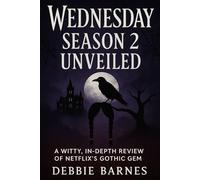 WEDNESDAY SEASON 2 UNVEILED: A Witty, In-Depth Review of Netflix’s Gothic Gem