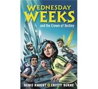 Wednesday Weeks and the Crown of Destiny by Cristy Burne Cristy Burne (Auteur)