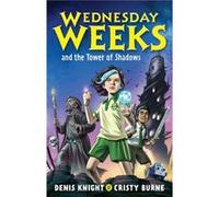 Wednesday Weeks and the Tower of Shadows by Cristy Burne Cristy Burne (Auteur)
