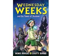 Wednesday Weeks and the Tower of Shadows: Wednesday Weeks: Book 1