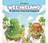 Wee Ireland: St. Patrick's Day Coloring Book for Adults and Teens featuring Cute Fantasy Miniatures, Whimsical Irish Cottages, Magic Clovers, and Floating Tiny Homes for Relaxation