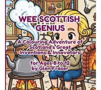 Wee Scottish Genius: A Colouring Adventure of Scotland's Great Inventions & Innovators: Discover the Telephone, TV, Penicillin, Bicycle & More - 55 ... + Fascinating Facts for Kids 8-12