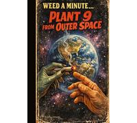 Weed A Minute...: Plant Nine From Outer Space