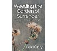 Weeding The Garden Of Surrender