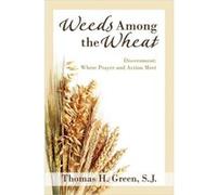 Weeds Among the Wheat Discernment by Thomas H. Green Thomas H. Green (Auteur)