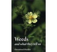 Weeds And What They Tell Us (Paperback) Ehrenfried E Pfeiffer, (Auteur)