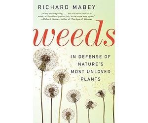 Weeds: In Defense of Nature's Most Unloved Plants by Richard Mabey (2012-06-26)