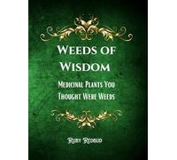 Weeds of Wisdom: Medicinal Plants You Thought Were Weeds