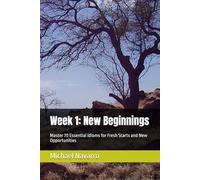 Week 1: New Beginnings: Master 70 Essential Idioms for Fresh Starts and New Opportunities