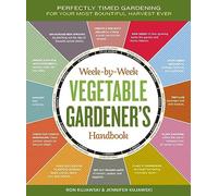Week-by-Week Vegetable Gardener's Handbook: Perfectly Timed Gardening for Your Most Bountiful Harvest Ever