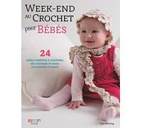 Week-end au crochet pour mon bébé: 24 jolies créations à crocheter, des chandails et vestes aux bonnets et jouets