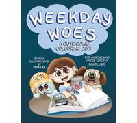 Weekday Woes: A Cute Comic Colouring Book For Anyone Who Hates Urgent Deadlines: The Perfect Way to De-Stress and Unwind After a Day of Absurd, Never-Ending Demands
