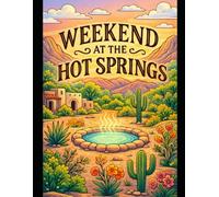 Weekend At The Hot Springs: A Relaxing Travel-Themed Adult Coloring Book for Mindful Escapes