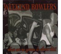 Weekend Bowlers - What are You Gonna Do ABO [Import]