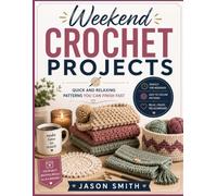 Weekend Crochet Projects: Quick and Relaxing Patterns You Can Finish Fast