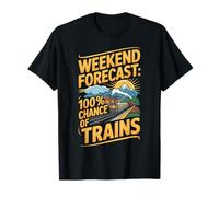 Weekend Forecast 100 Percent Chance of Trains Humor T-Shirt