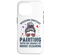 Weekend Forecast Painting with NoChance of House Cleaning Coque pour iPhone 16 Pro