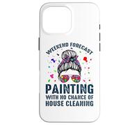 Weekend Forecast Painting with NoChance of House Cleaning Coque pour iPhone 16 Pro Max