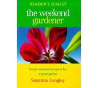 Weekend Gardener: Simple Weekend Projects for a Great Garden - [Version Originale] Susanna Longley (Auteur)